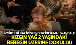 İzmir'deki zincir iskendercide ihmal skandalı! Kızgın yağ 2 yaşındaki bebeğin üzerine döküldü
