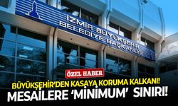 Büyükşehir’den kasaya koruma kalkanı!  Mesailere ‘minimum’ sınırı!