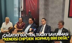 Cağatay Güç’ten, Cemil Tugay çıkışı: “Kendisi CHP'den kopmuş biri değil, gönlünde değişiklik olmadı”