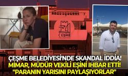 Çeşme Belediyesi'nde skandal iddia! Mimar, Müdür Vekili Eşini ihbar etti! "Paranın yarısını paylaşıyorlar"
