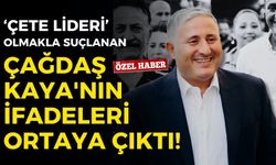 Çete lideri olmakla suçlanan Çağdaş Kaya'nın ifadeleri ortaya çıktı!
