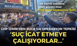 CHP İzmir'den Buca'da operasyon tepkisi: Suç icat etmeye çalışıyorlar!