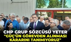 CHP Grup Sözcüsü Yeter'den meclis önünden net mesaj: "Güç'ün görevden alınması kararını tanımıyoruz"