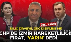 CHP'de İzmir hareketliliği! Ali Haydar Fırat ‘yarın’ dedi: Kılıç zirveye, Güç disipline mi?