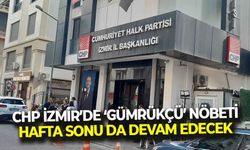 CHP İzmir'de 'Gümrükçü' nöbeti hafta sonu da devam edecek!