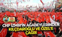 CHP İzmir’in ağabeylerinden, Kılıçdaroğlu ve Özel’e önemli çağrı!