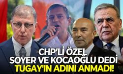 CHP'li Özel Soyer ve Kocaoğlu dedi, Tugay'ın adını anmadı!