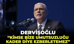 Dervişoğlu: "Kimse bize, umutsuzluğu kadermiş gibi ezberletemez!"