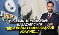 DEVA Partili Yılmaz'dan, 'Babacan' çıkışı: "Kendisi bizim doğal cumhurbaşkanı adayımızdır!"