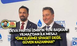 DEVA Partisi İzmir’in yeni başkanı Yılmaz’dan ilk mesaj. “Önceliğimiz siyaset değil, vatandaşın güvenini kazanmak"