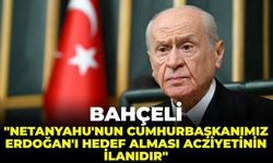 Bahçeli: "Netanyahu'nun Cumhurbaşkanımız Erdoğan'ı hedef alması acziyetinin ilanıdır!"