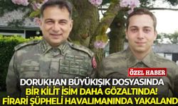 Dorukhan Büyükışık dosyasında bir kilit isim daha gözaltında! Firari şüpheli havalimanında yakalandı!