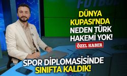 Spor diplomasisinde sınıfta kaldık! Dünya Kupası’nda neden Türk hakemi yok!