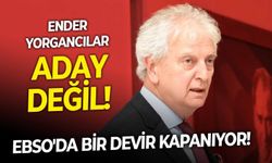 EBSO’da bir devir kapanıyor: Ender Yorgancılar, aday değil!
