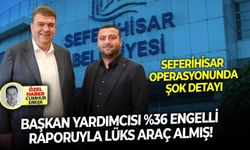 Seferihisar operasyonunda şok detayı: Başkan yardımcısı yüzde 36 engelli raporuyla lüks araç almış!
