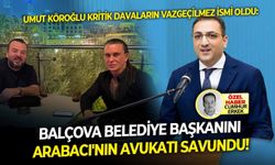 Umut Köroğlu kritik davaların vazgeçilmez ismi oldu: Balçova belediye başkanını Necati Arabacı'nın avukatı savundu!