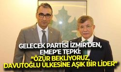 Gelecek Partisi İzmir İl Başkanı Akbaş’tan, EMEP’e tepki: “Özür bekliyoruz, Davutoğlu ülkesine aşık bir liderdir!"