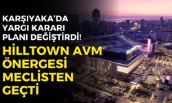 Karşıyaka’da yargı kararı planı değiştirdi! Hilltown AVM önergesi meclisten geçti