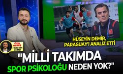 Hüseyin Demir, Paraguay’ı analiz etti: "Milli takımda spor psikoloğu neden yok?"