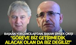 Başkan Yorgancılar'dan, Bakan Şimşek çıkışı: "Göreve biz getirmedik, alacak olan da biz değiliz!"