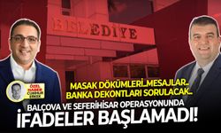 MASAK dökümleri..mesajlar..banka dekontları sorulacak.. Balçova ve Seferihisar operasyonunda ifadeler başlamadı!