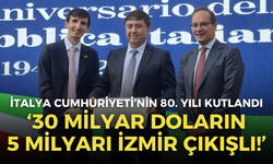 İtalya Cumhuriyeti’nin 80. yılı kutlandı: 30 milyar doların 5 milyarı İzmir çıkışlı!