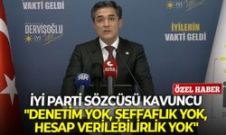 İYİ Parti Sözcüsü Kavuncu: "Denetim yok, şeffaflık yok, hesap verilebilirlik yok"