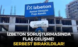 İZBETON soruşturmasında flaş gelişme! Serbest bırakıldılar!