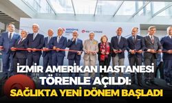 İzmir Amerikan Hastanesi törenle açıldı: Sağlıkta yeni dönem başladı