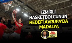 İzmirli basketbolcunun hedefi Avrupa’da madalya