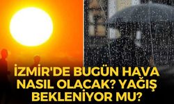 İzmir'de bugün hava nasıl olacak? Yağış bekleniyor mu? İlçelerde son durum!