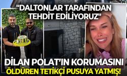 İzmir'de Dilan Polat’ın korumasını öldüren tetikçi pusuya yatmış! "Daltonlar tarafından tehdit ediliyoruz"