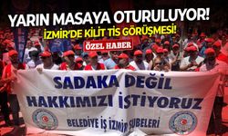 İzmir’de kilit TİS görüşmesi! Yarın masaya oturuluyor!