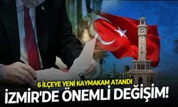 İzmir'de önemli değişim! 6 ilçeye yeni kaymakam atandı