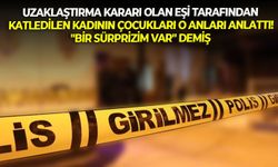 İzmir'de uzaklaştırma kararı olan eşi tarafında katledilen kadının çocukları o anları anlattı! "Bir sürprizim var" demiş