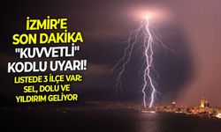 İzmir’e son dakika "Kuvvetli" kodlu uyarı! Listede 3 ilçe var: Sel, dolu ve yıldırım geliyor