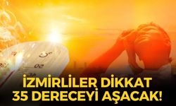 İzmir kavurucu sıcaklara teslim! O ilçelerde 35 dereceyi aşacak!