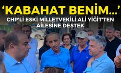 CHP'li eski milletvekili Ali Yiğit'ten ailesine destek: Kabahat aslında benim...