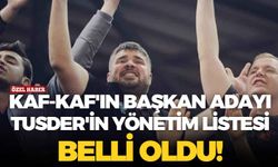Kaf-Kaf'ın başkan adayı Tusder'in yönetim listesi belli oldu!