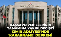 Başsavcıvekillerinin  tamamına yakın değişti! İzmir Adliyesinde 'kararname' depremi!