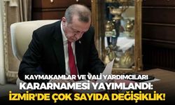 Kaymakamlar ve Vali Yardımcıları Kararnamesi yayımlandı: İzmir'de çok sayıda değişiklik!