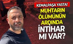 Kemalpaşa yasta! Muhtarın ölümünün ardında intihar mı var?