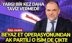 Yargı bir kez daha taviz vermedi! Beyaz et operasyonundan AK Partili o isim de çıktı!