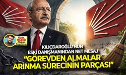 Kılıçdaroğlu'nun eski danışmanından, net mesaj: "Görevden almalar sürpriz değil, arınma sürecinin parçası!"