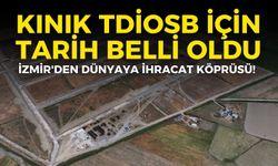 İzmir'den dünyaya ihracat köprüsü! Kınık TDİOSB için tarih belli oldu