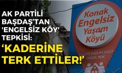AK Partili Başdaş’tan 'Engelsiz Köy' tepkisi: Kaderine terk ettiler...