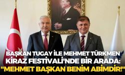Başkan Tugay ile Mehmet Türkmen Kiraz Festivali'nde bir arada: "Mehmet Başkan benim abimdir!"