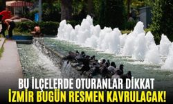 Bu ilçelerde oturanlar dikkat: İzmir Cumartesi Günü resmen kavrulacak!