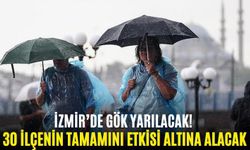 İzmir’de gök yarılacak! 30 ilçenin tamamını etkisi altına alacak
