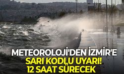 Meteoroloji'den İzmir'e sarı kodlu uyarı! 12 saat sürecek